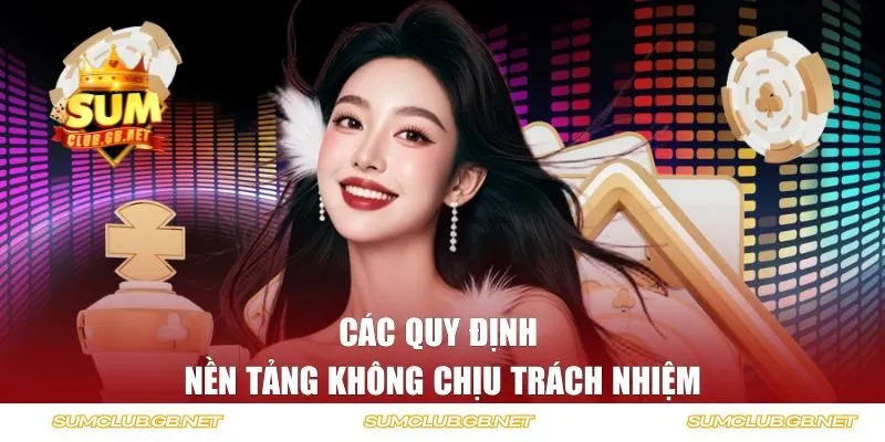 Các quy định nền tảng không chịu trách nhiệm