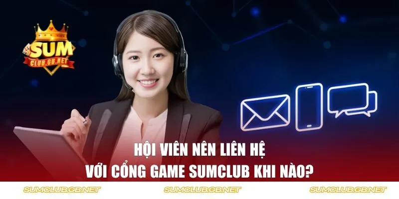 Hội viên nên liên hệ với SUMCLUB khi nào?
