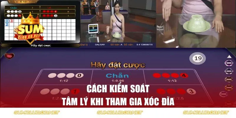 Cách kiểm soát tâm lý khi tham gia xóc đĩa