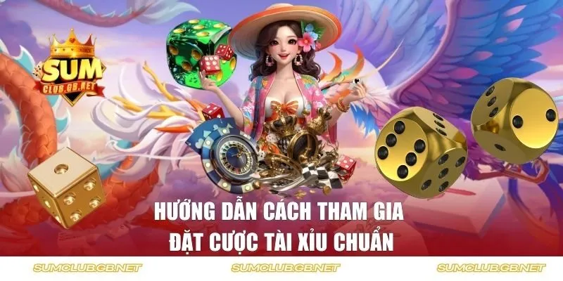 Hướng dẫn cách tham gia đặt cược tài xỉu chuẩn