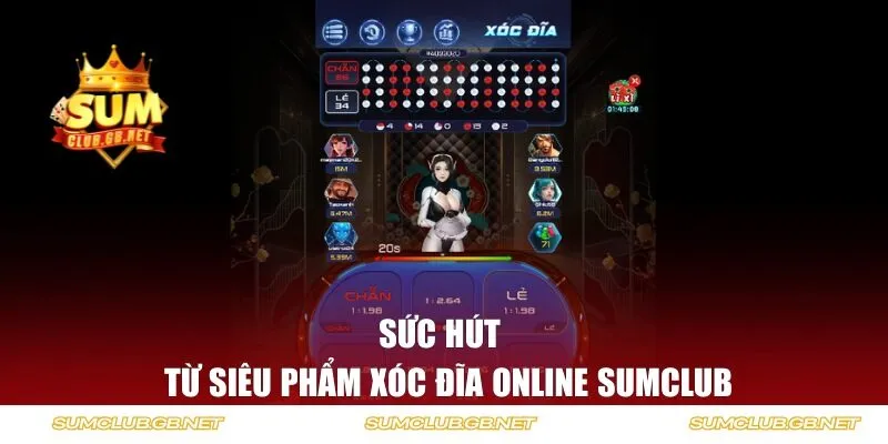 Sức hút đến từ siêu phẩm xóc đĩa online SUMCLUB