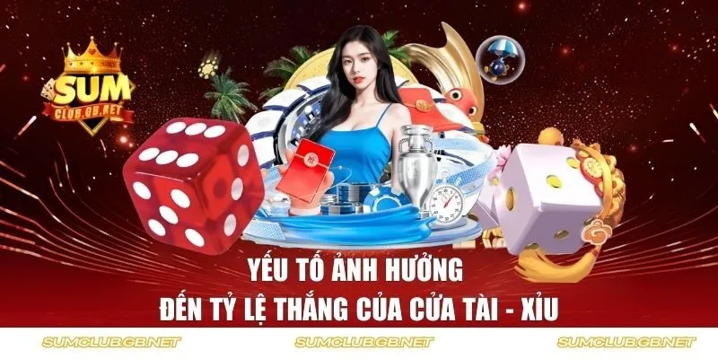 Yếu tố ảnh hưởng đến tỷ lệ thắng của cửa Tài - Xỉu